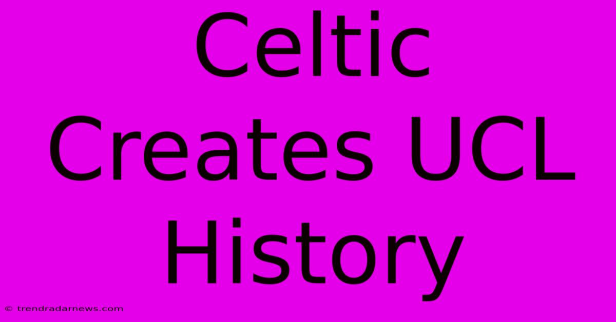 Celtic Creates UCL History