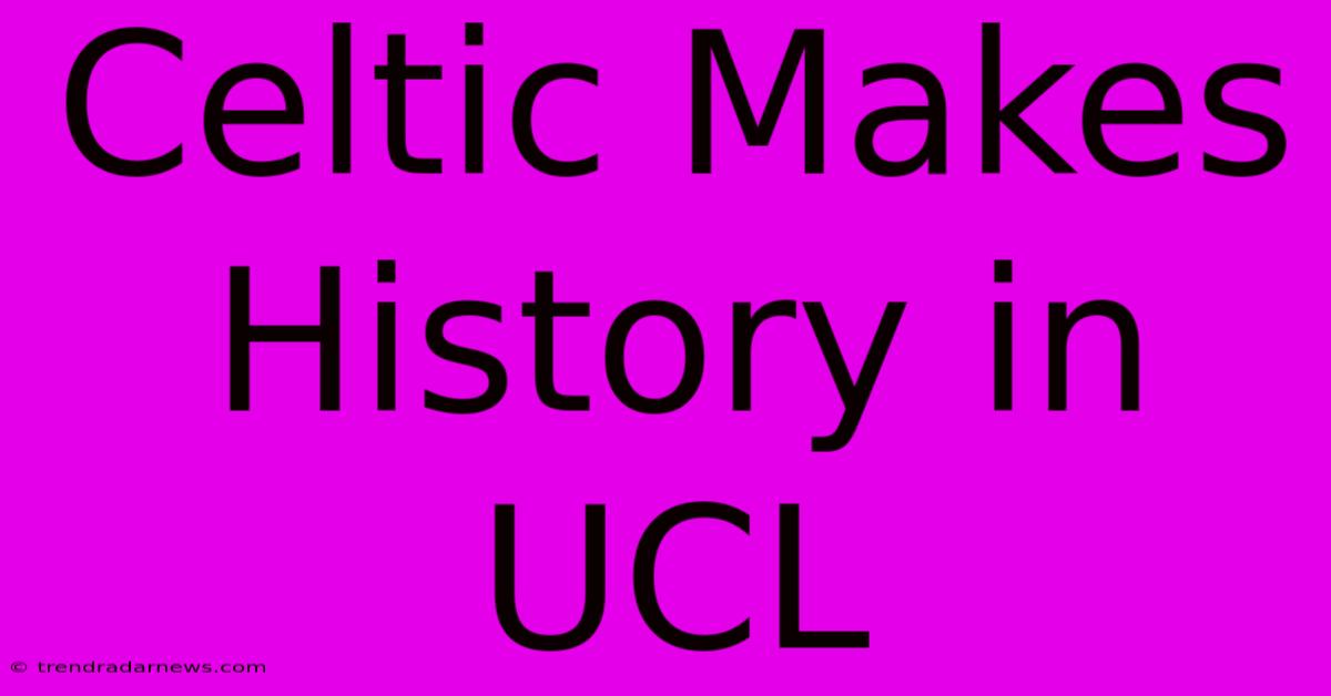 Celtic Makes History In UCL