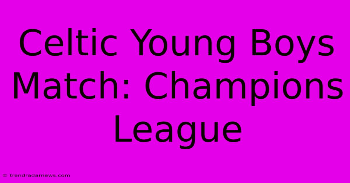 Celtic Young Boys Match: Champions League