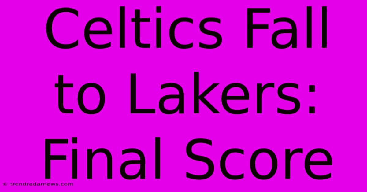 Celtics Fall To Lakers: Final Score