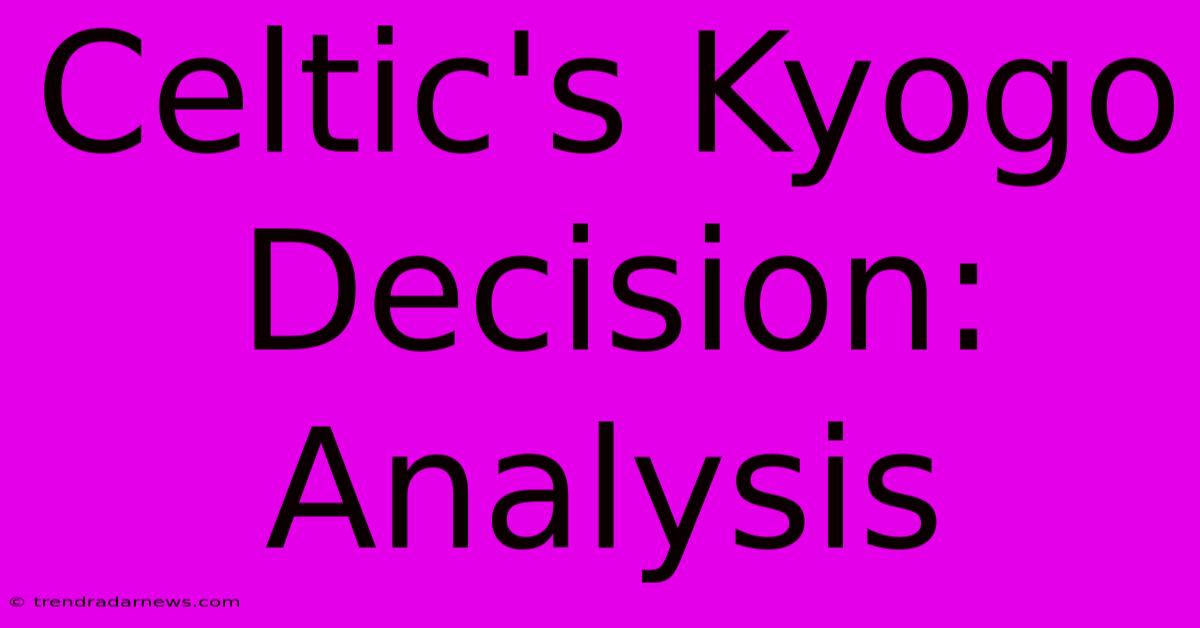 Celtic's Kyogo Decision: Analysis