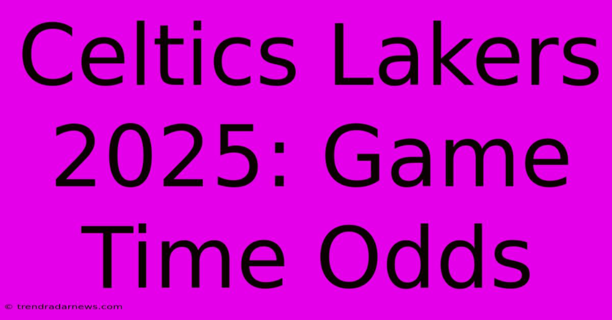 Celtics Lakers 2025: Game Time Odds