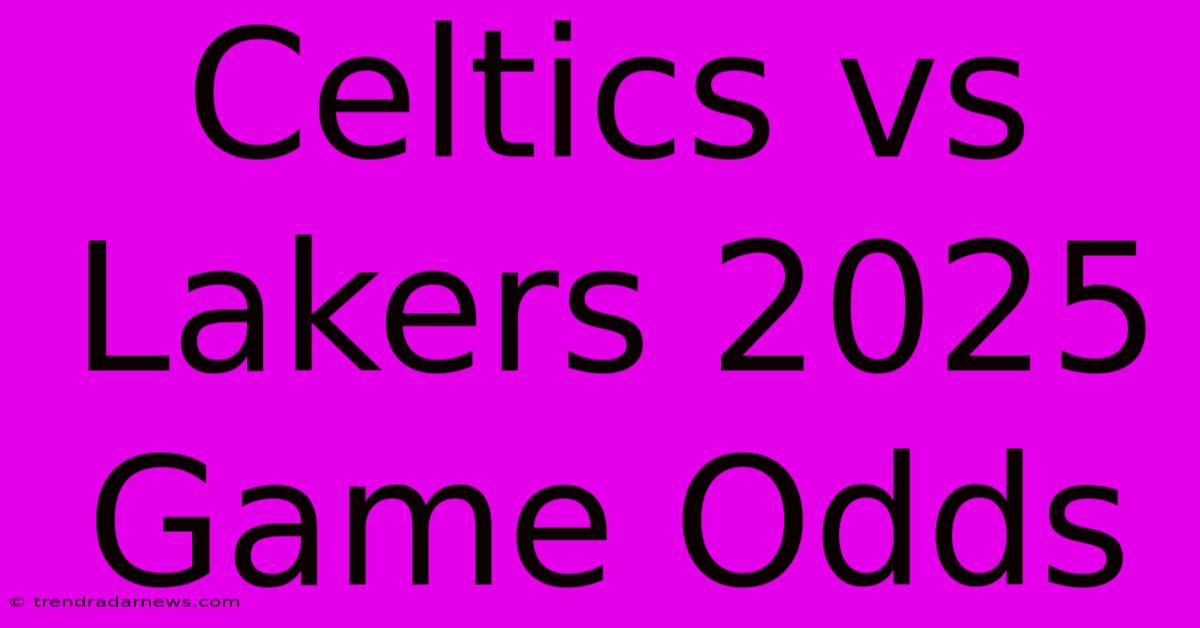 Celtics Vs Lakers 2025 Game Odds