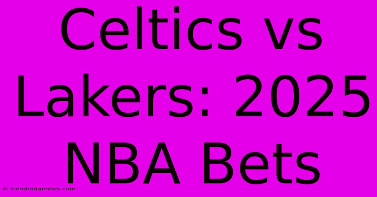 Celtics Vs Lakers: 2025 NBA Bets