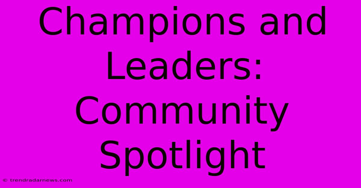 Champions And Leaders: Community Spotlight