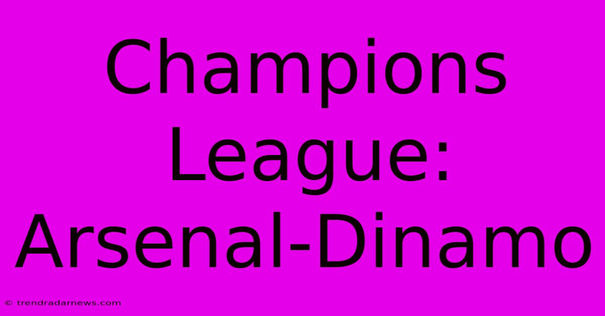 Champions League: Arsenal-Dinamo