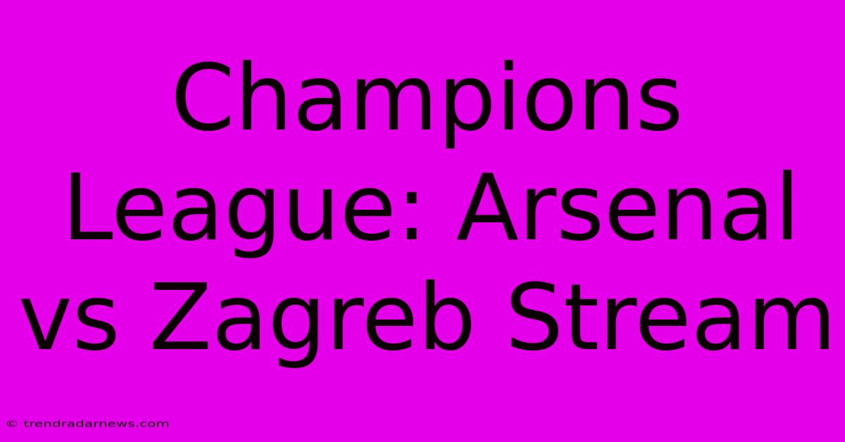 Champions League: Arsenal Vs Zagreb Stream