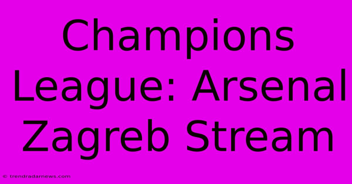 Champions League: Arsenal Zagreb Stream