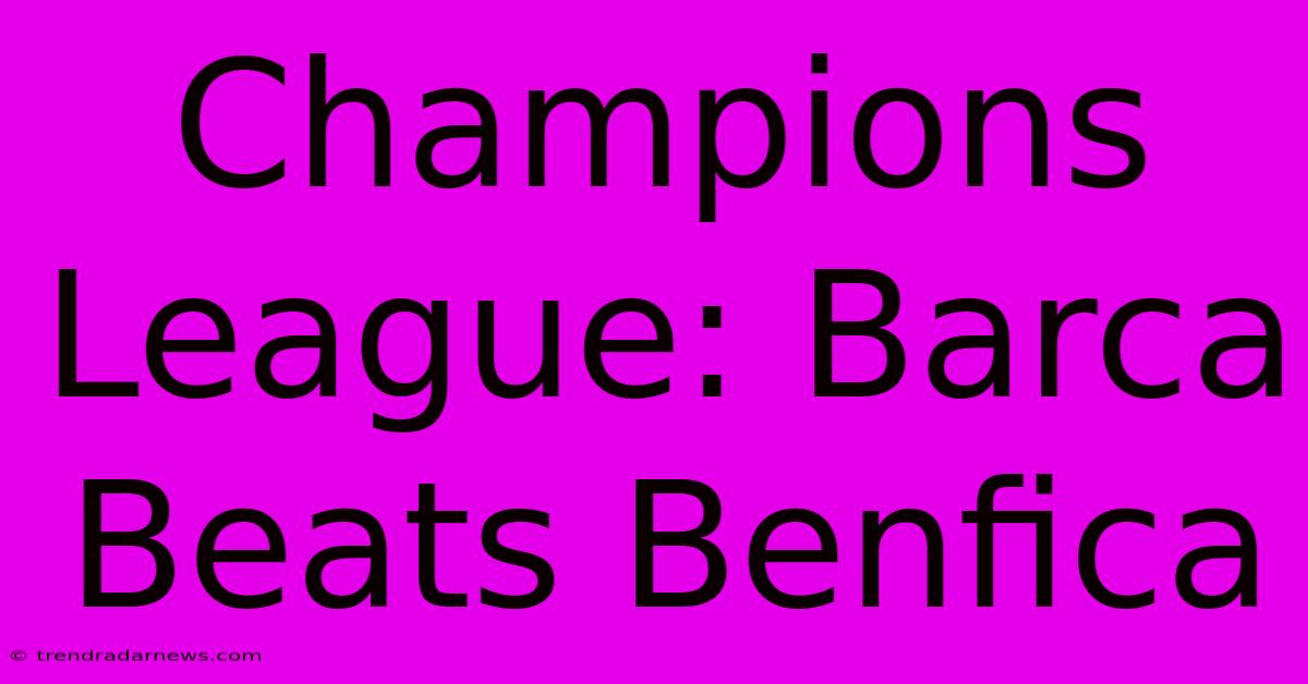 Champions League: Barca Beats Benfica