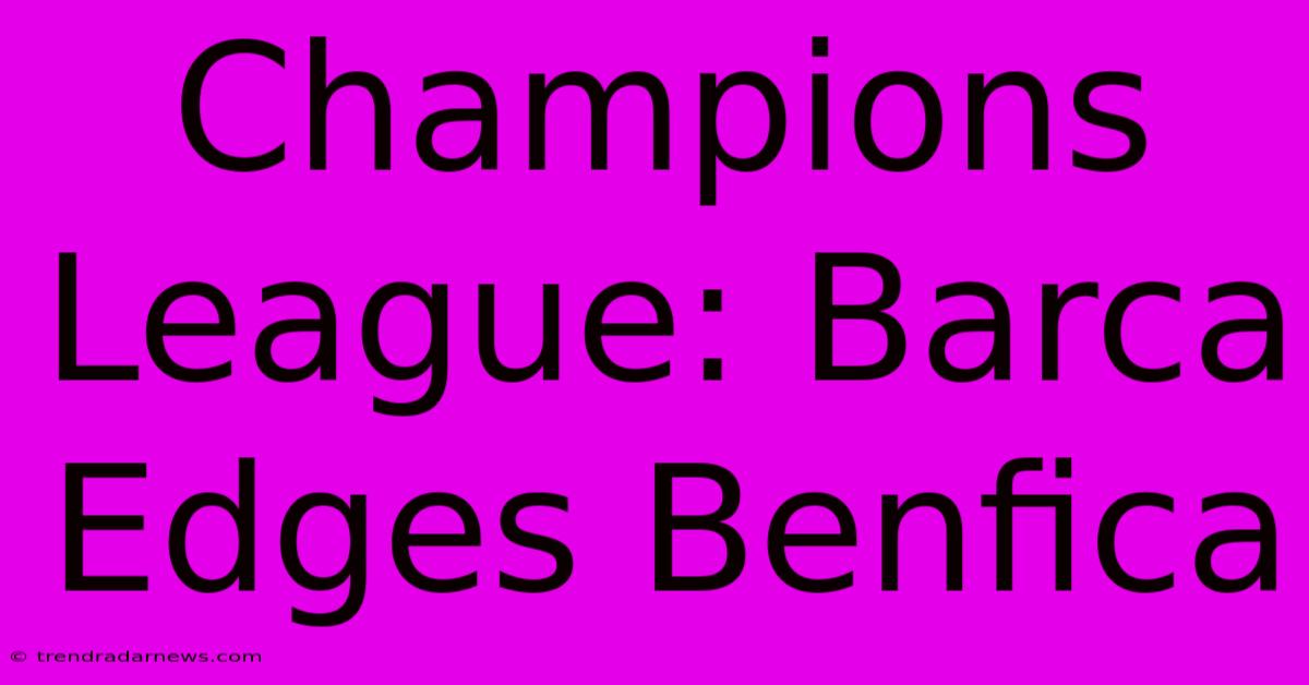 Champions League: Barca Edges Benfica