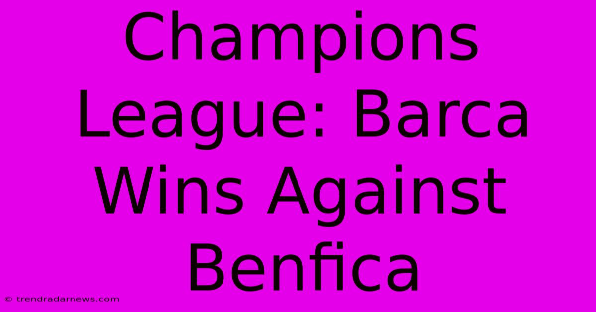 Champions League: Barca Wins Against Benfica