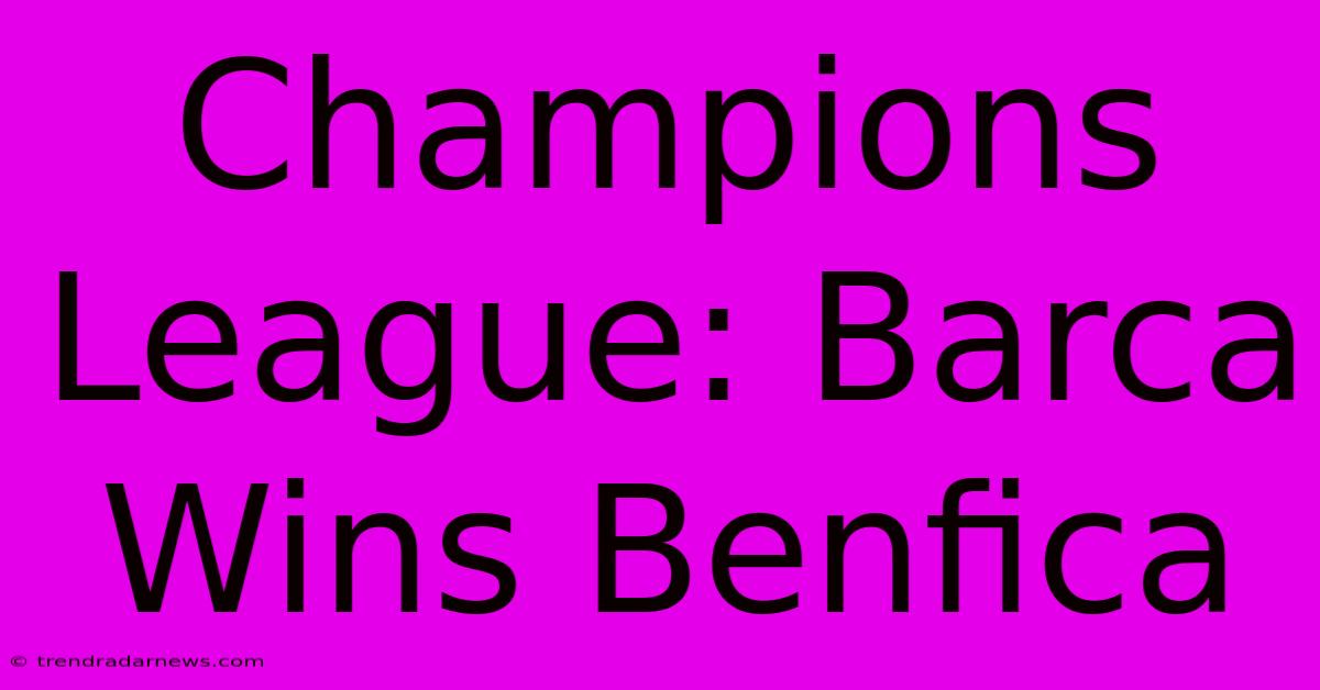 Champions League: Barca Wins Benfica