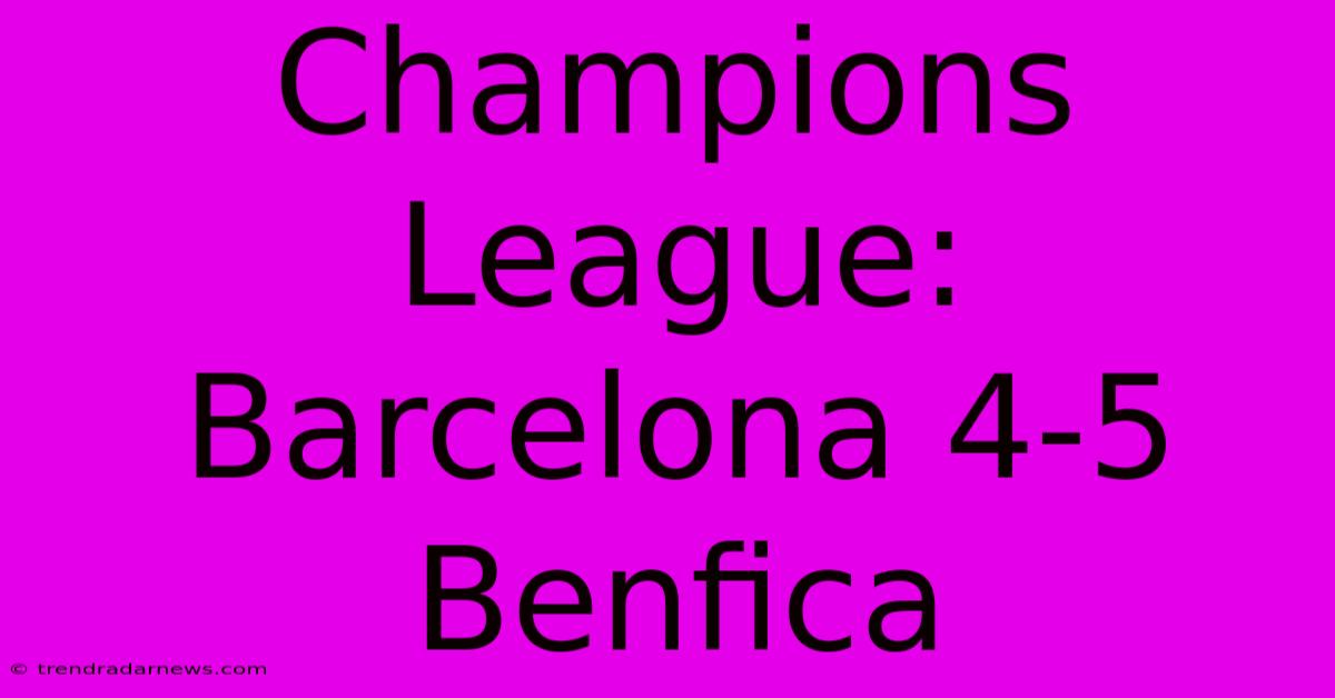 Champions League: Barcelona 4-5 Benfica