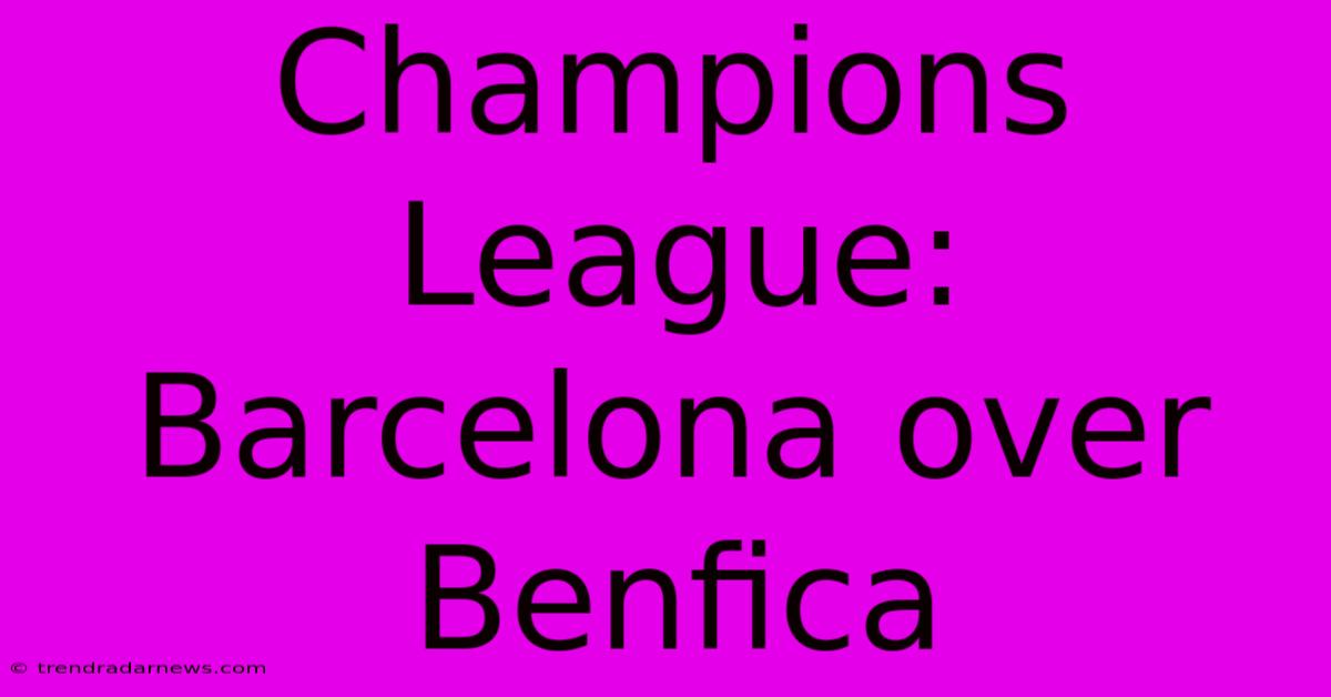 Champions League: Barcelona Over Benfica