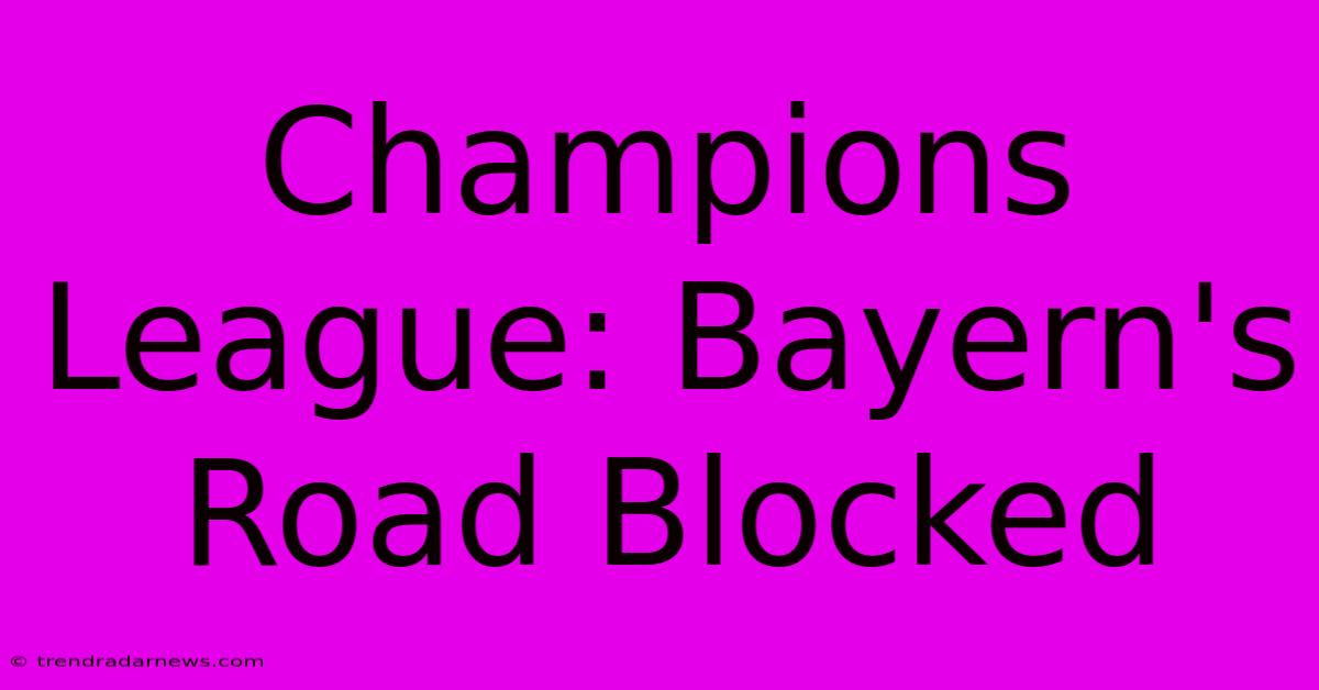 Champions League: Bayern's Road Blocked