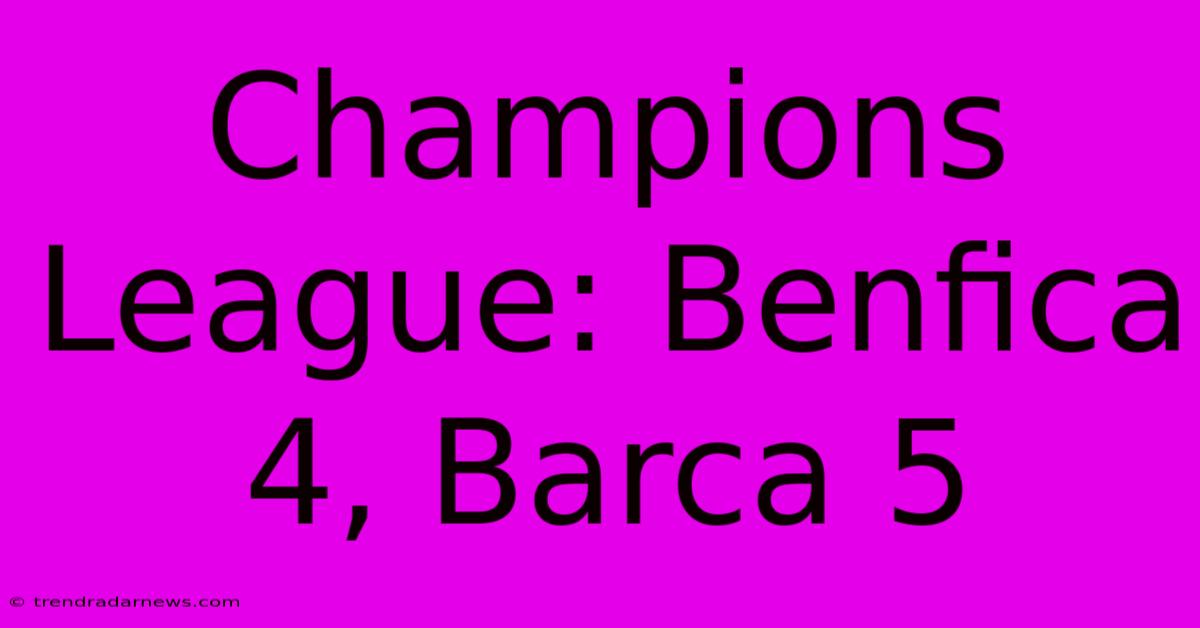 Champions League: Benfica 4, Barca 5