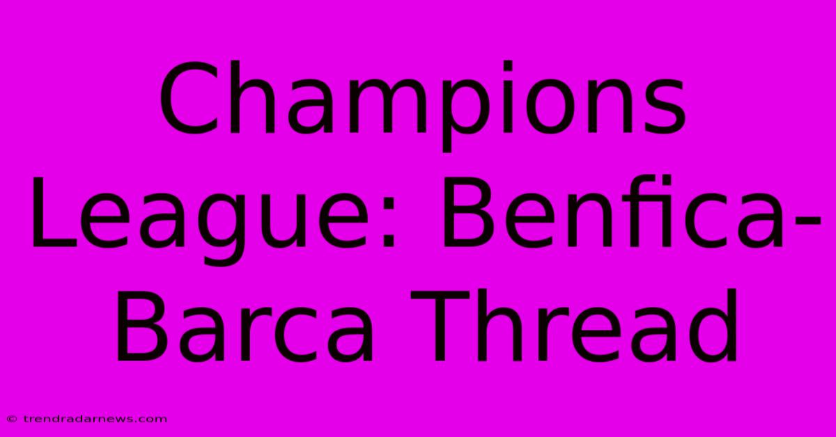 Champions League: Benfica-Barca Thread