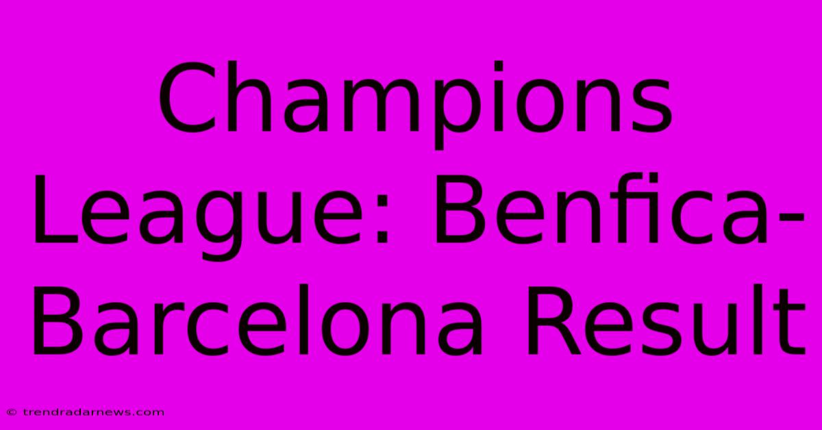 Champions League: Benfica-Barcelona Result