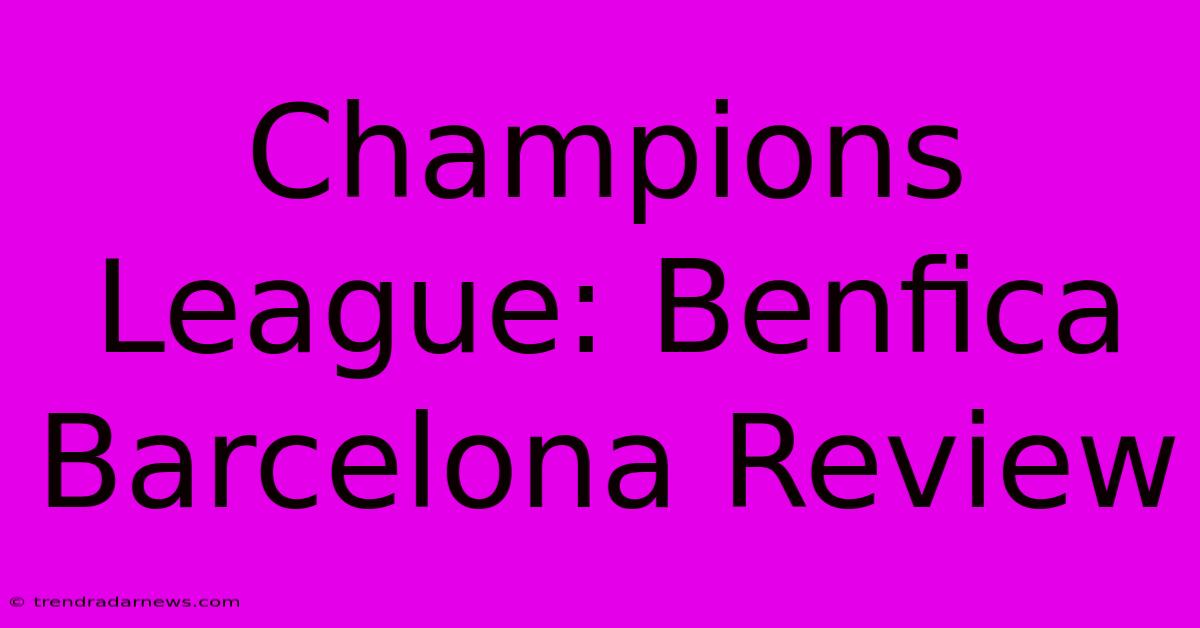 Champions League: Benfica Barcelona Review