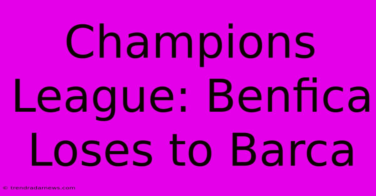 Champions League: Benfica Loses To Barca