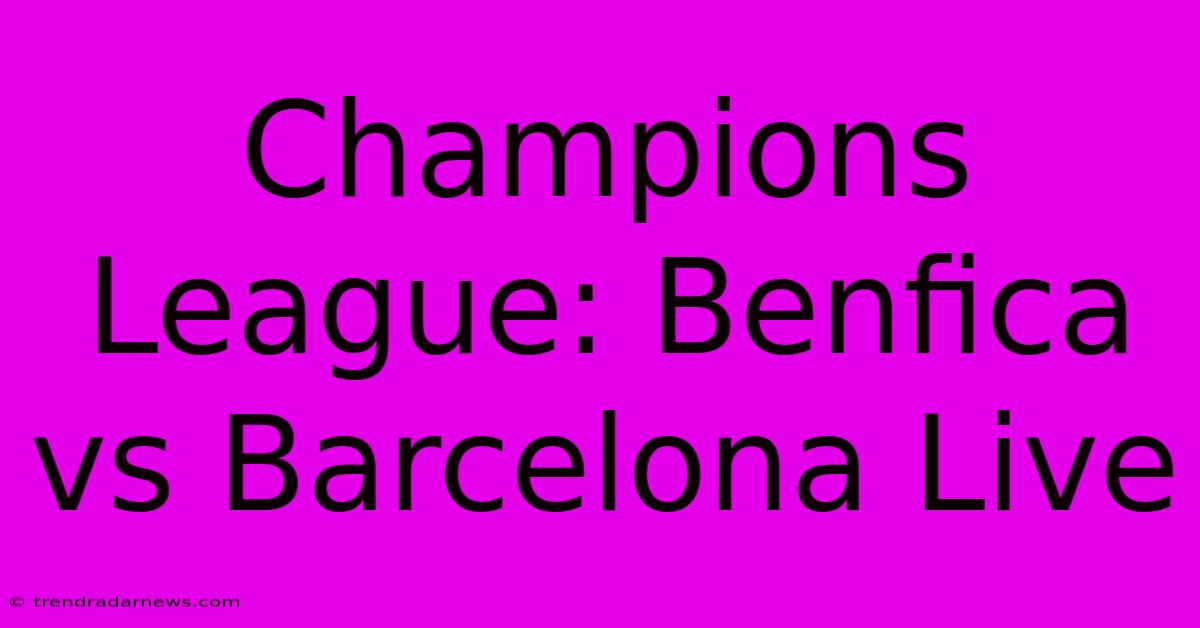 Champions League: Benfica Vs Barcelona Live