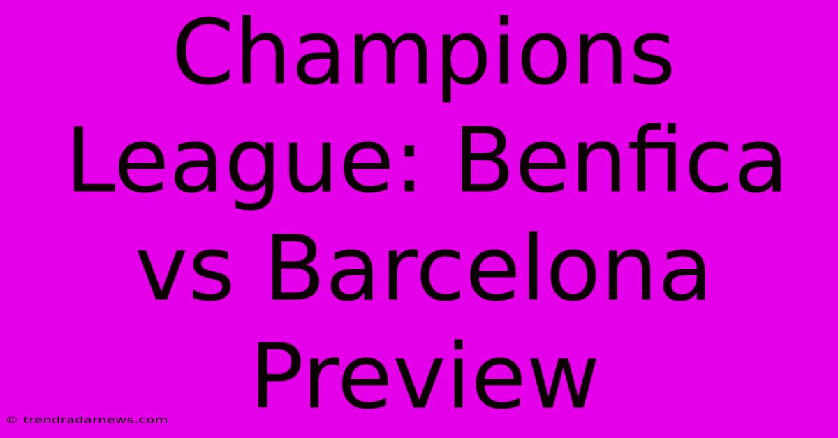 Champions League: Benfica Vs Barcelona Preview