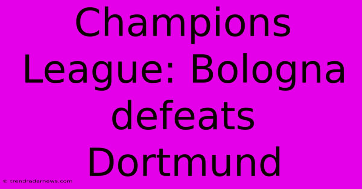 Champions League: Bologna Defeats Dortmund