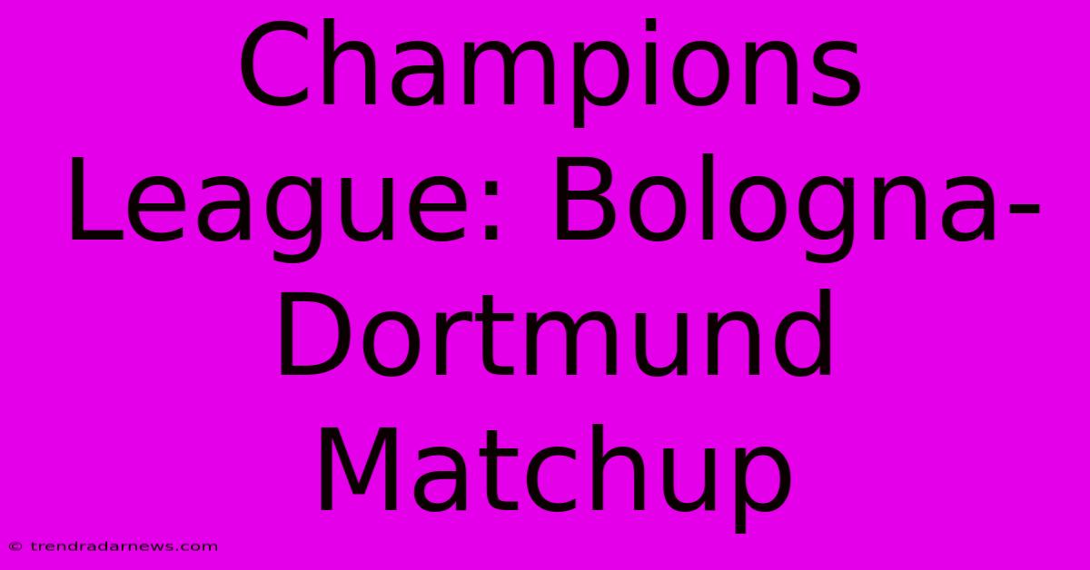 Champions League: Bologna-Dortmund Matchup