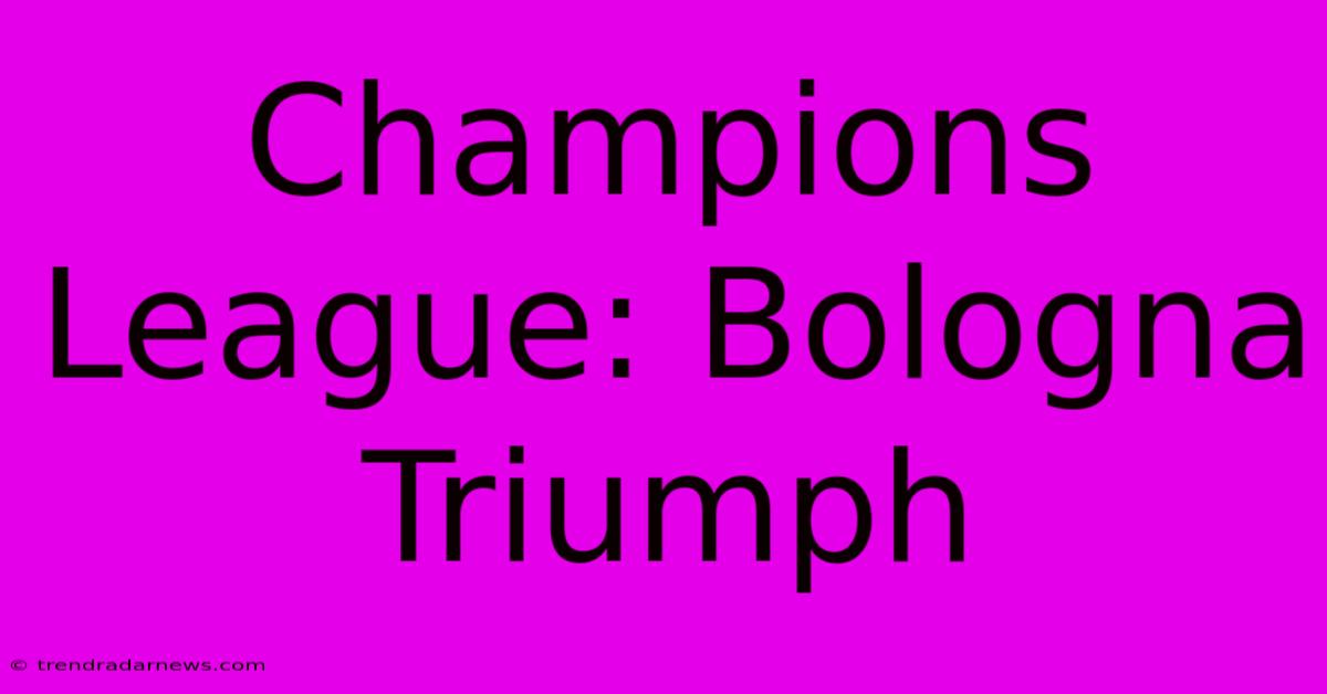 Champions League: Bologna Triumph