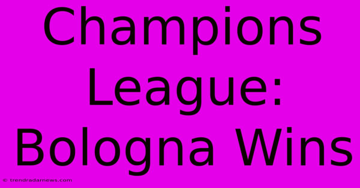 Champions League: Bologna Wins