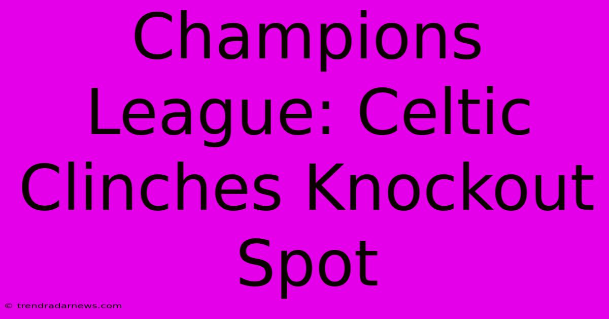 Champions League: Celtic Clinches Knockout Spot