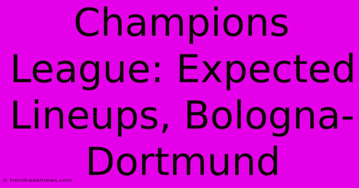 Champions League: Expected Lineups, Bologna-Dortmund