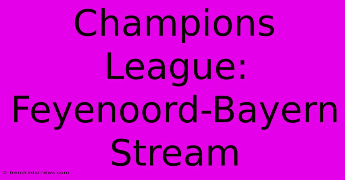 Champions League: Feyenoord-Bayern Stream