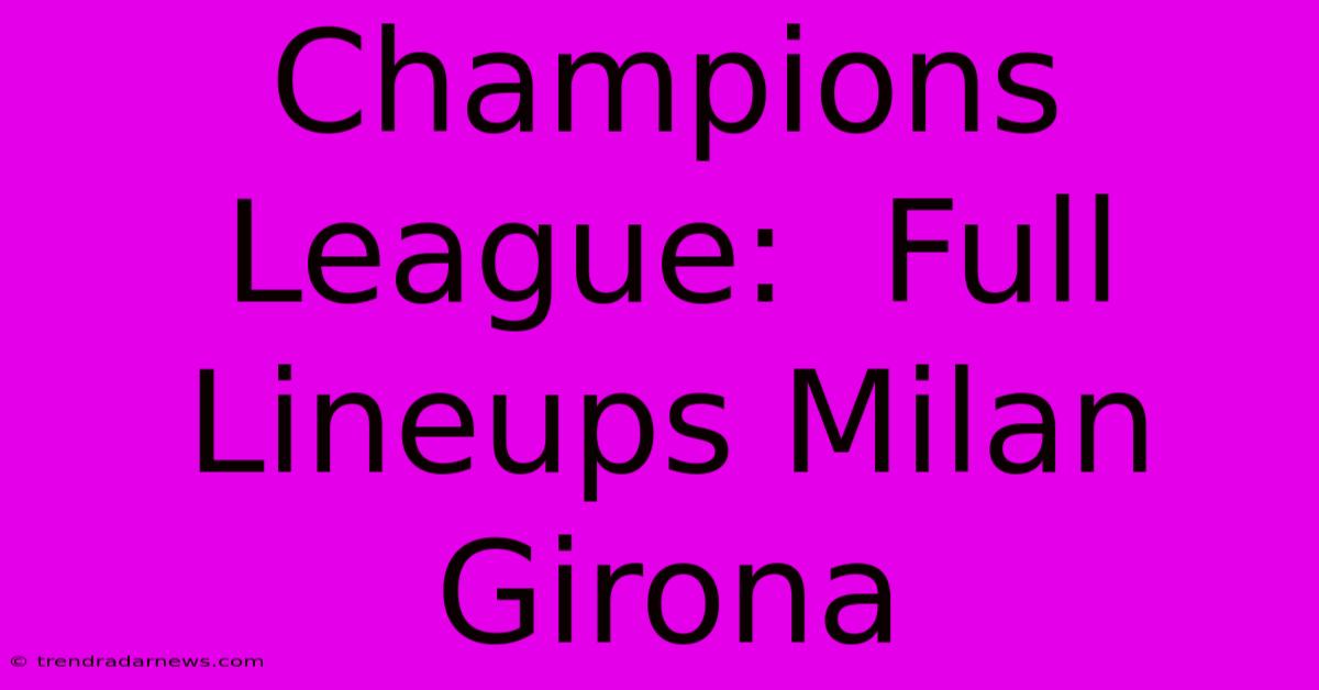 Champions League:  Full Lineups Milan Girona