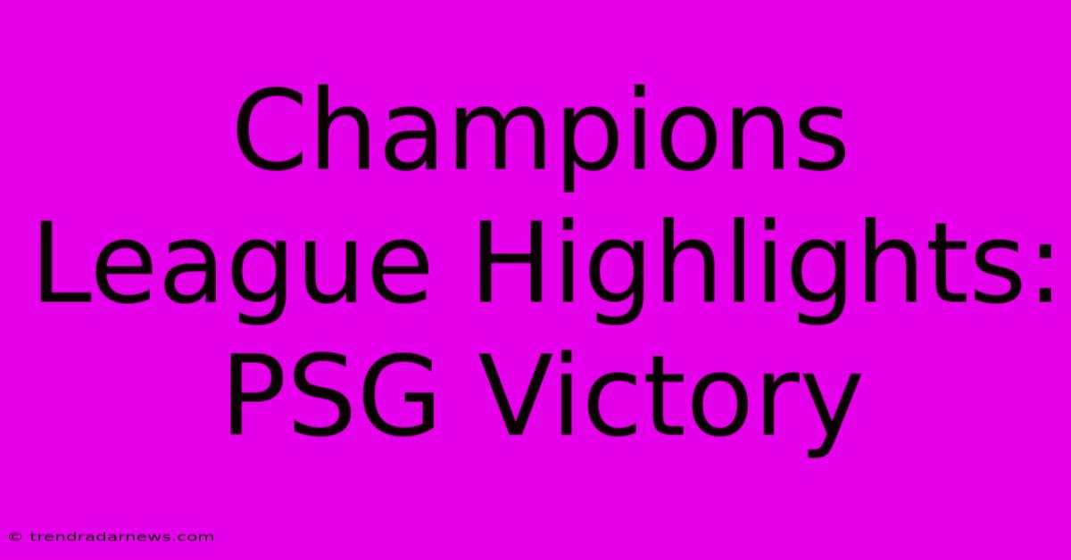 Champions League Highlights: PSG Victory