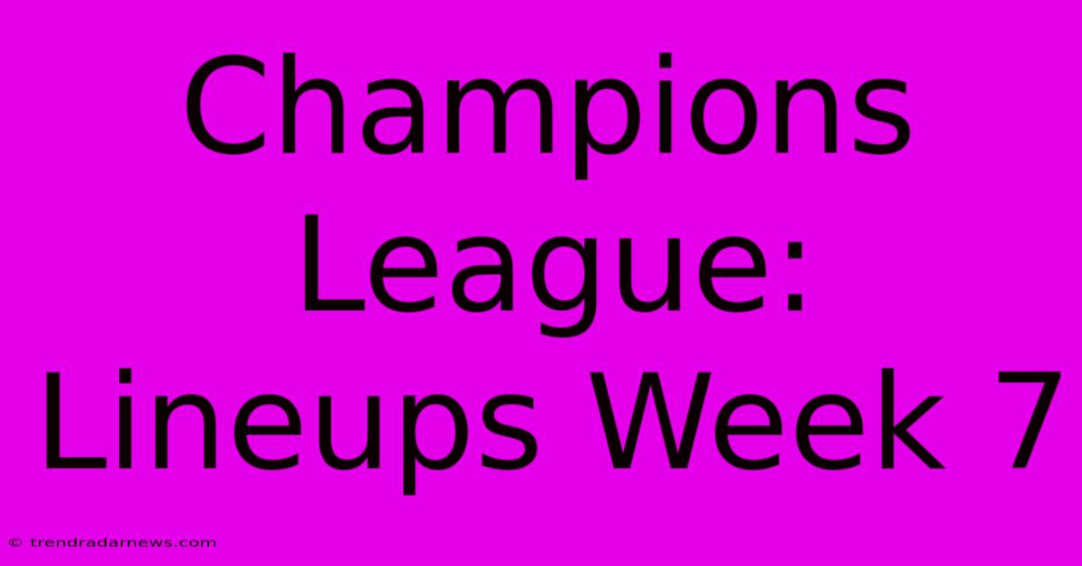 Champions League:  Lineups Week 7