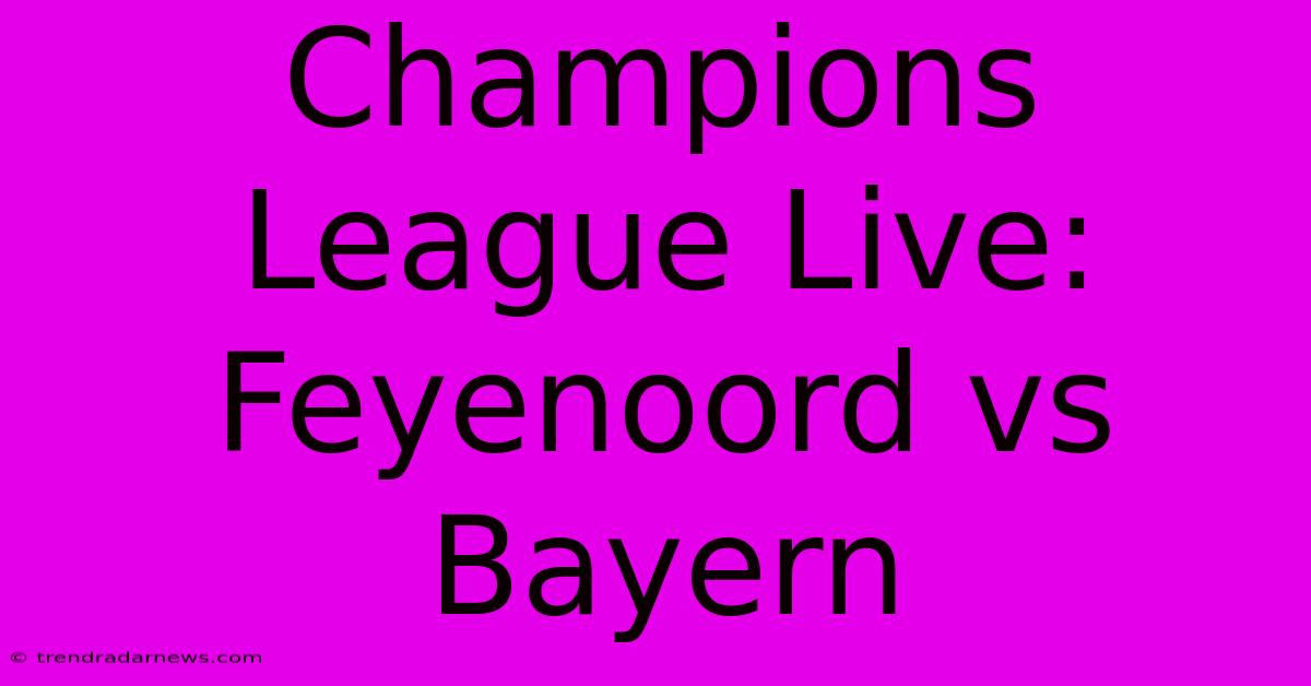 Champions League Live: Feyenoord Vs Bayern