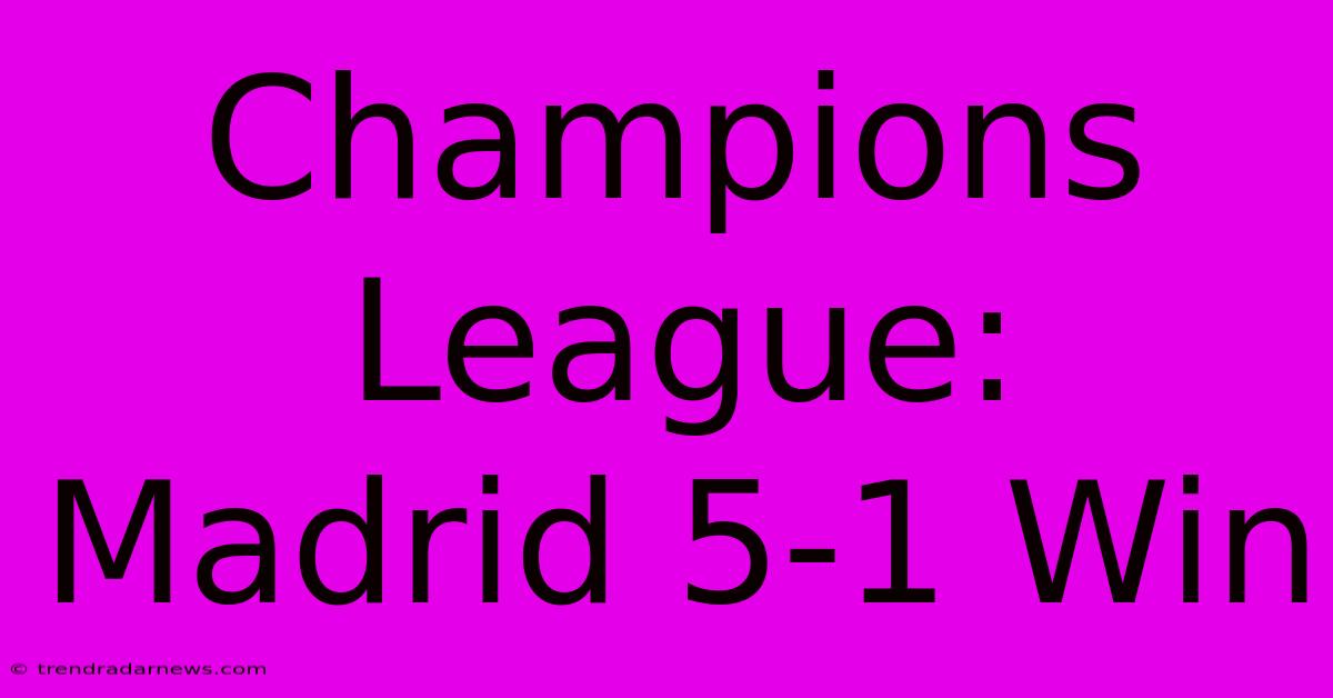 Champions League: Madrid 5-1 Win