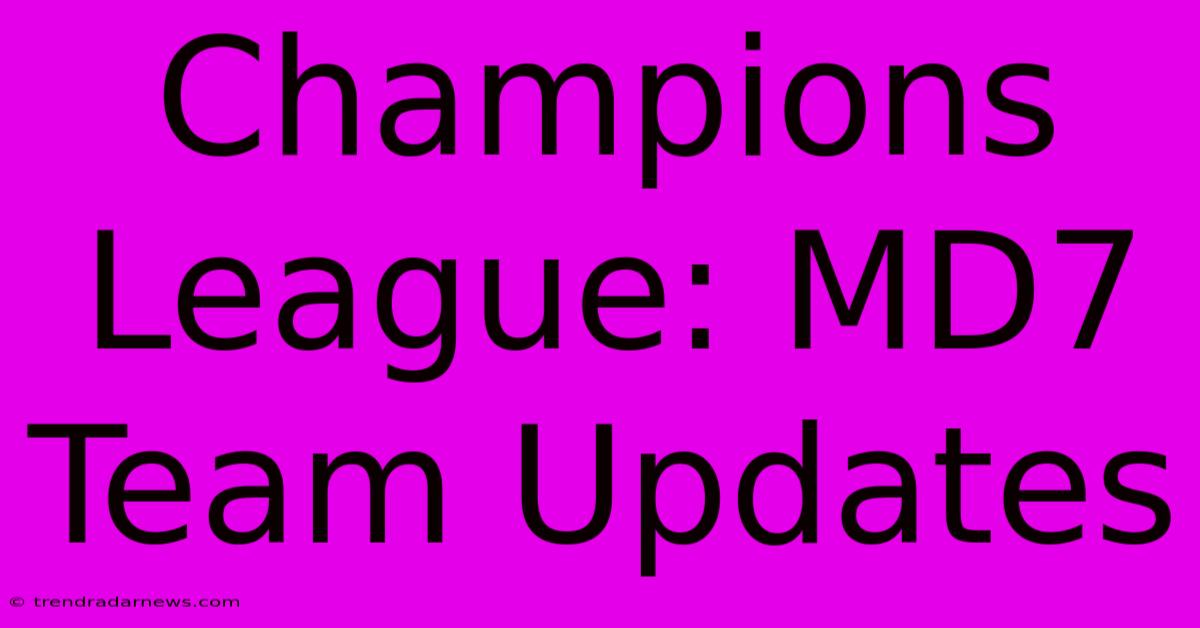 Champions League: MD7 Team Updates