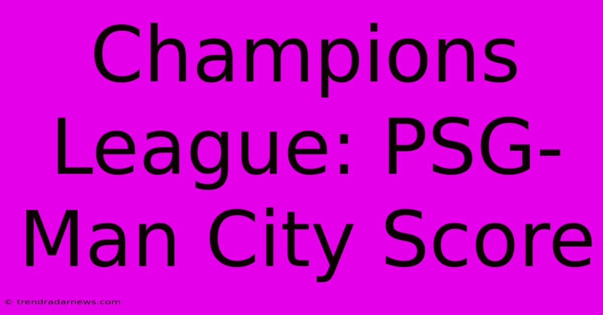 Champions League: PSG-Man City Score