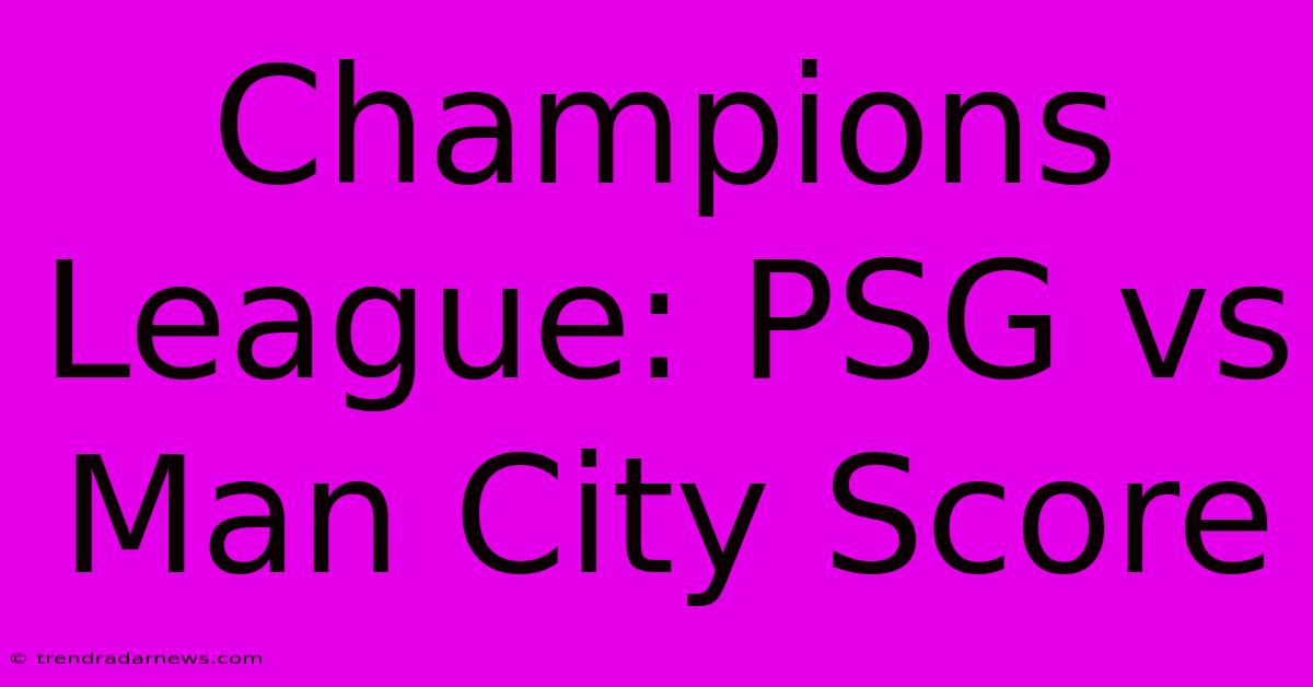 Champions League: PSG Vs Man City Score