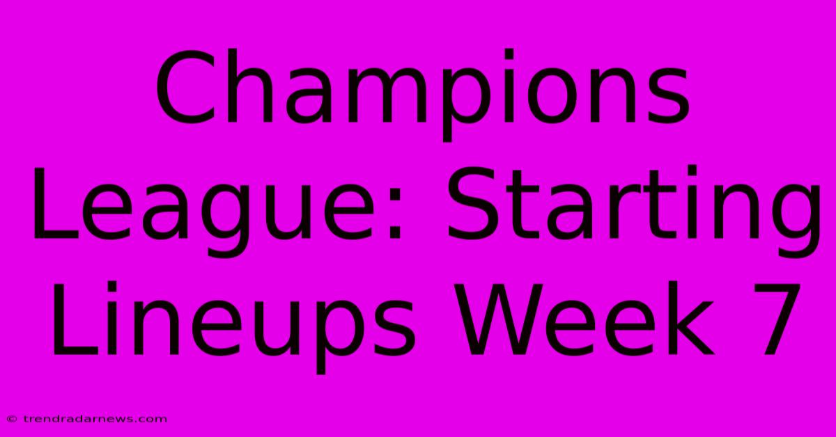 Champions League: Starting Lineups Week 7