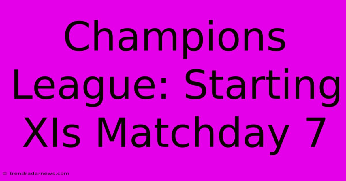 Champions League: Starting XIs Matchday 7