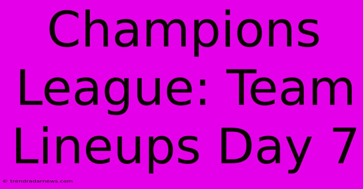 Champions League: Team Lineups Day 7