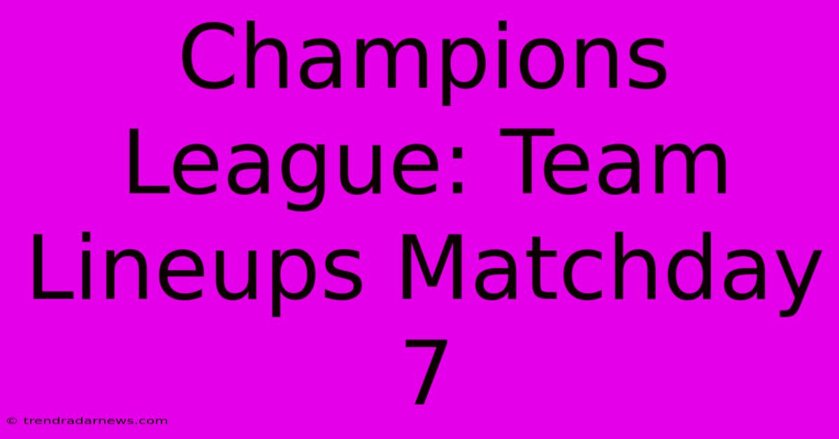 Champions League: Team Lineups Matchday 7