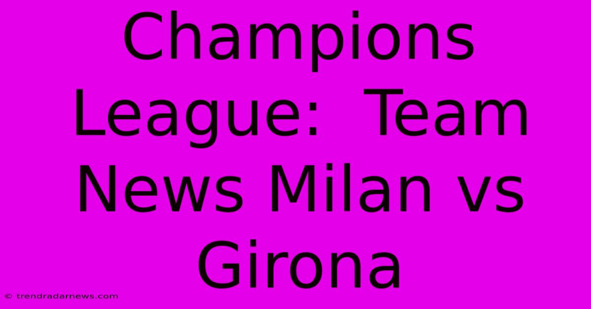 Champions League:  Team News Milan Vs Girona