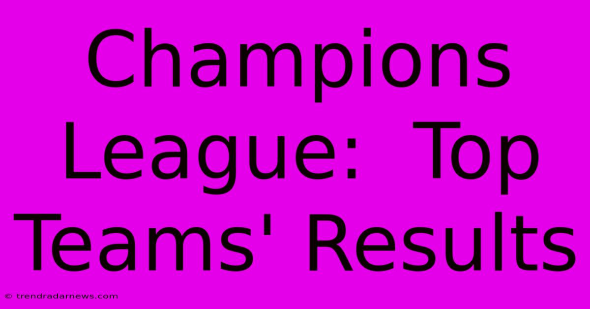 Champions League:  Top Teams' Results