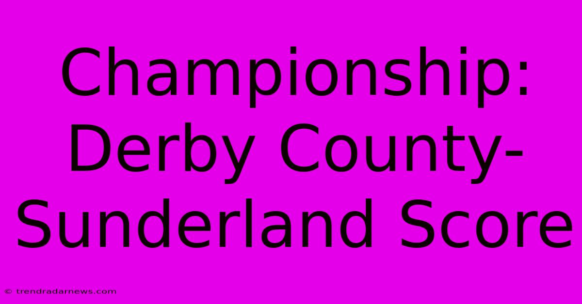 Championship: Derby County-Sunderland Score