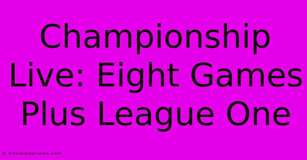 Championship Live: Eight Games Plus League One