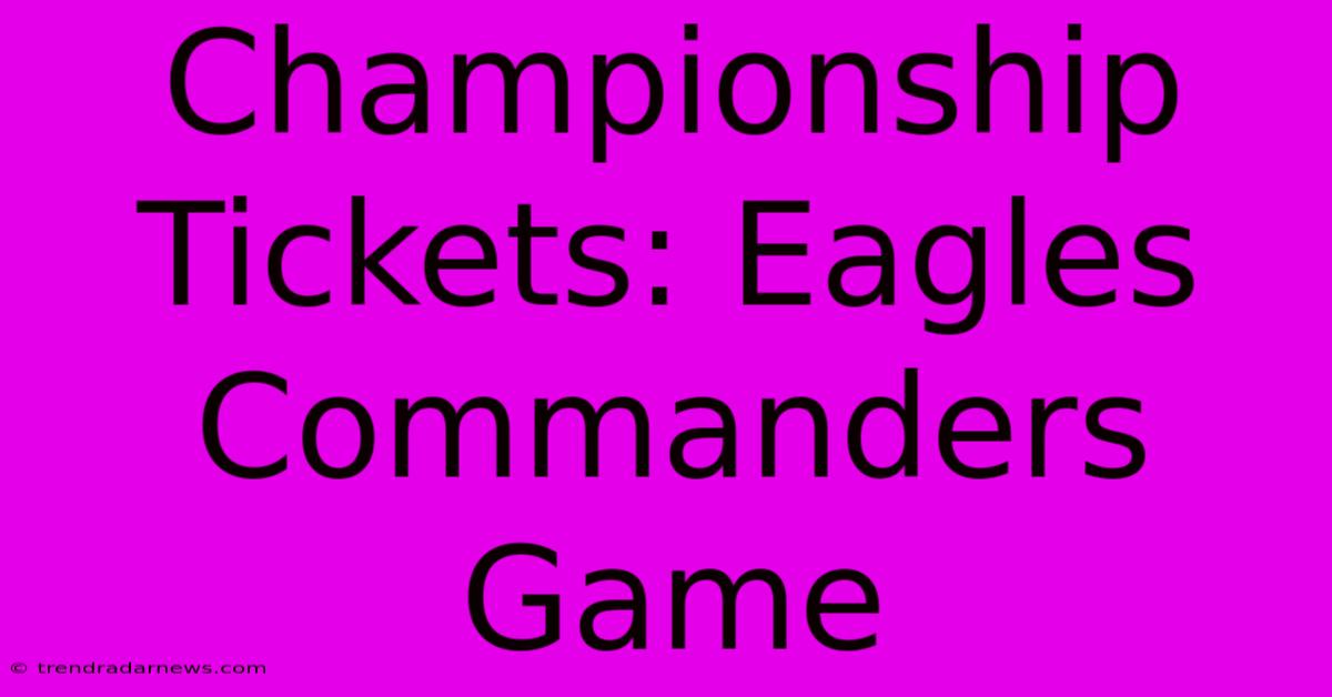 Championship Tickets: Eagles Commanders Game